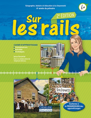 Sur les rails : géographie, histoire et éducation à la citoyenneté : 6e année du primaire : cahier d&#39;apprentissage 2e éd. - JESSE BOULETTE - STÉPHANIE BÉREAU