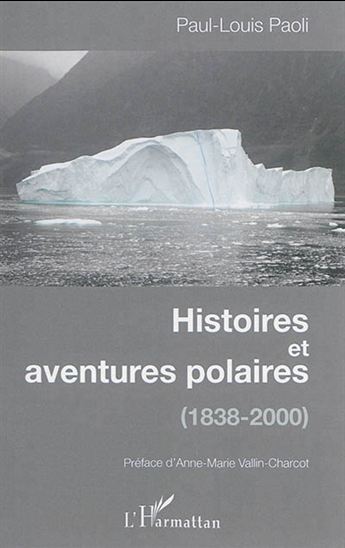 Histoires et aventures polaires : 1838-2000 - PAUL-LOUIS PAOLI