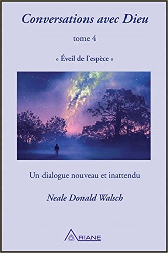 Conversations avec Dieu T.04 Éveil de l&#39;espèce - NEALE DONALD WALSCH