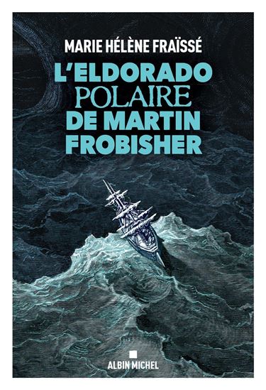 L&#39;Eldorado polaire de Martin Frobisher - MARIE-HÉLÈNE FRAÏSSÉ