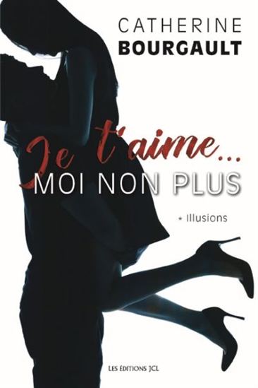 Je t&#39;aime... moi non plus T.01 Illusions - CATHERINE BOURGAULT