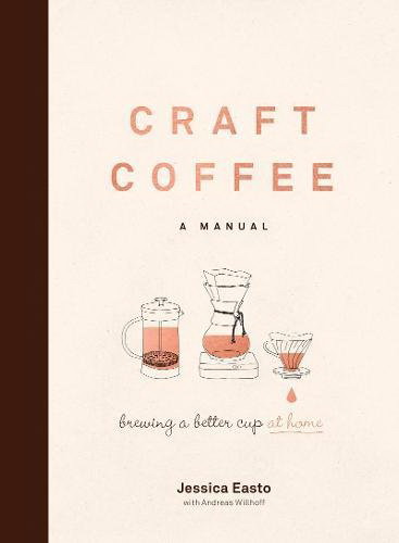 Craft Coffee: A Manual - JESSICA EASTO