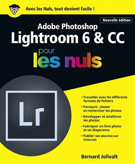Lightroom 6 & CC pour les nuls : Adobe Photoshop, pour OS X et Windows N. éd. - BERNARD JOLIVALT