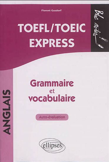 TOEFL-TOEIC express : grammaire et vocabulaire : auto-évaluation N. éd. - FLORENT GUSDORF