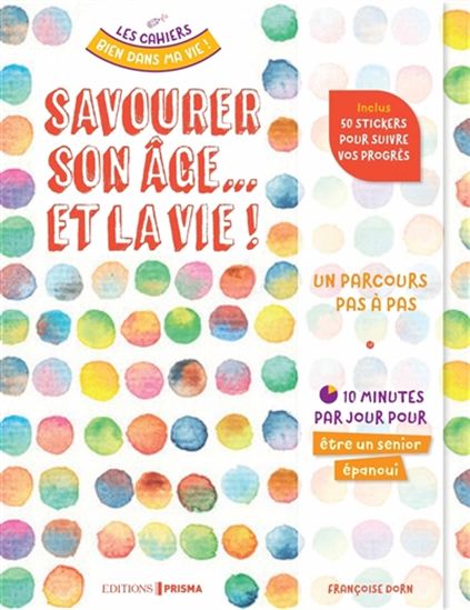Savourer son âge et la vie - FRANÇOISE DORN