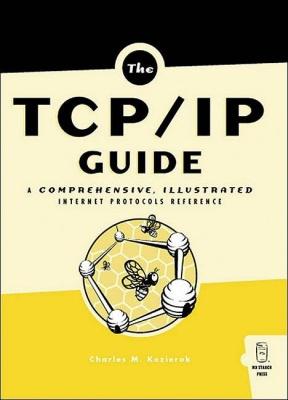 The TCP/IP Guide : A Comprehensive, Illustrated Internet Protocols Reference - CHARLES M KOZIEROK