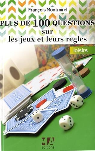 Plus de 100 questions sur les jeux et leurs règles N. éd. - FRANÇOIS MONTMIREL