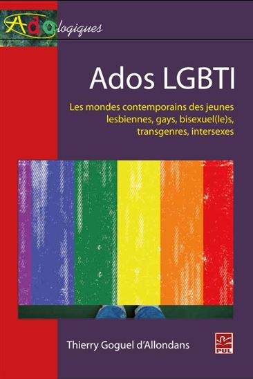 le Ados LGBTI  : les mondes contemporains des jeunes lesbiennes, gay, bisexuel s, transgenres... - THIERRY GOGUEL D'ALLONDANS