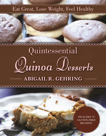 Quintessential Quinoa Desserts - ABIGAIL R GEHRING
