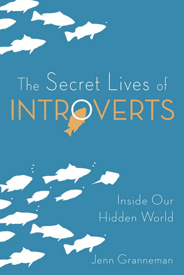The Secret Lives of Introverts - JENN GRANNEMAN