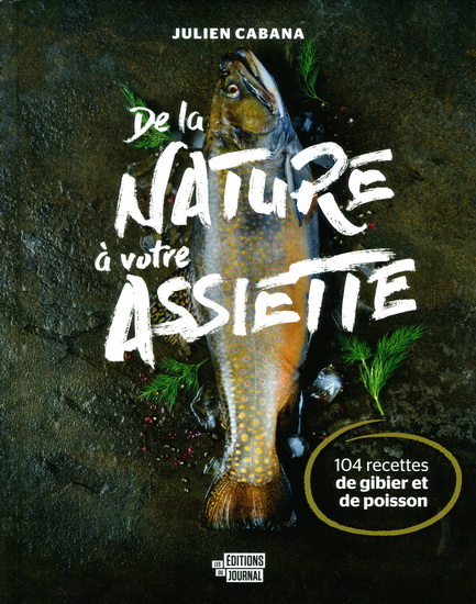 JULIEN CABANA - De la nature à votre assiette - Viandes, volailles