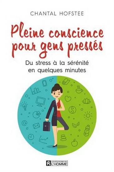 Pleine conscience pour gens pressés : du stress à la sérénité en quelques minutes - CHANTAL HOFSTEE