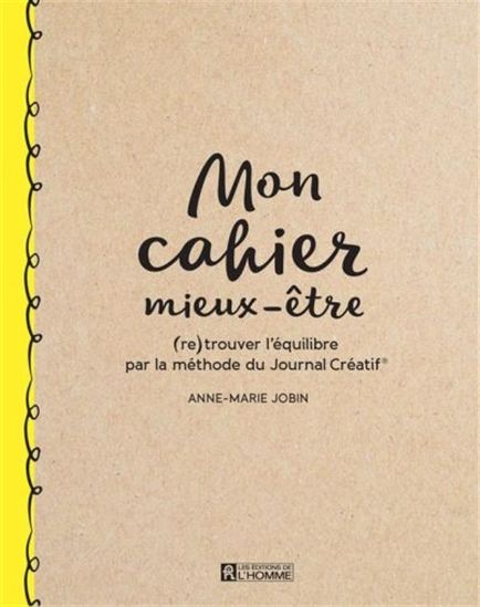 Mon cahier mieux-être : (re)trouver l'équilibre par la méthode du Journal Créatif - ANNE-MARIE JOBIN