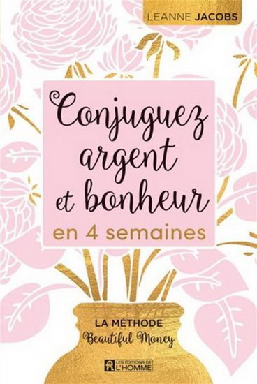 Conjuguez argent et bonheur en 4 semaines : la méthode Beautiful Money - LEANNE JACOBS