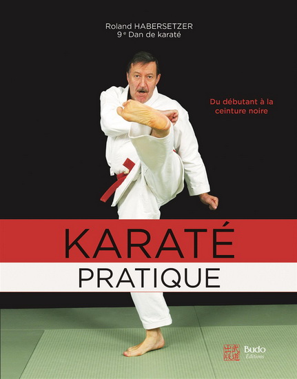 Karaté pratique : du débutant à la ceinture noire - ROLAND HABERSETZER