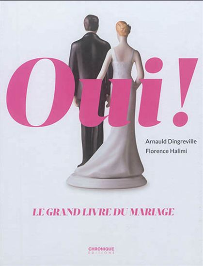 Oui ! : le grand livre du mariage - ARNAULD DINGREVILLE - FLORENCE HALIMI