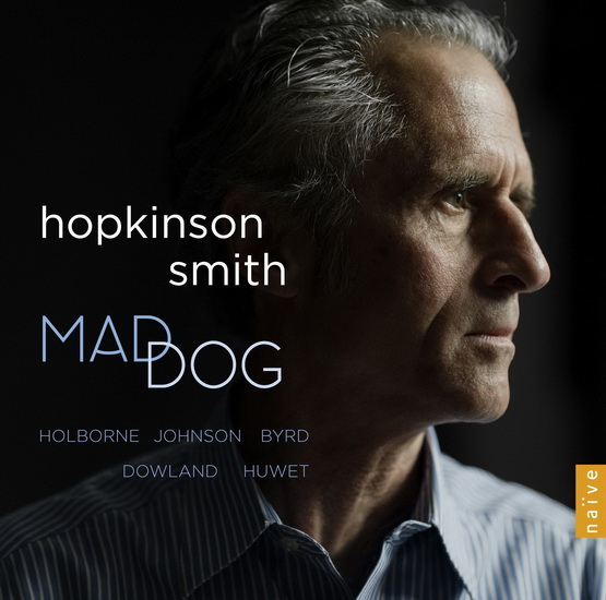Mad Dog - BYRD - DOWLAND - HOLBORNE - HUWET - JOHN