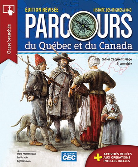 Parcours du Québec et du Canada : histoire des origines à 1840 : 3e secondaire : cahier d&#39;apprentissage (incluant exercices interactifs, référentiel et ligne du temps) : version papier + accès étudiants Web 1 an N. éd. - MARIE-ANDRÉE COURVAL & AL