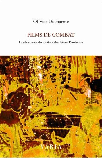 Films de combat : la résistance du cinéma des frères Dardenne - OLIVIER DUCHARME