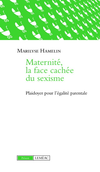 Maternité : la face cachée du sexisme - MARILYSE HAMELIN