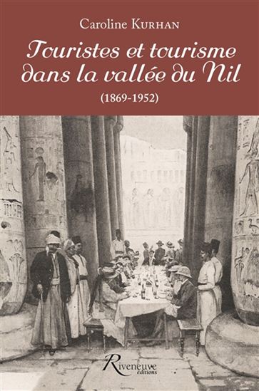 Touristes et tourisme dans la vallée du Nil (1869-1952) - CAROLINE GAULTIER-KURHAN