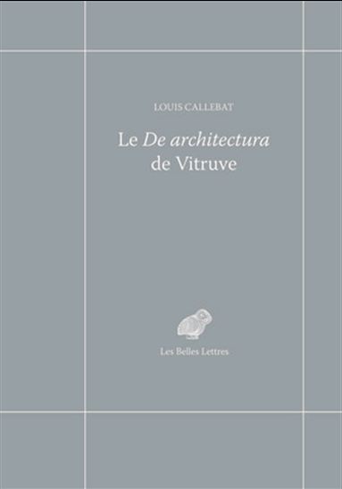 Le De architectura de Vitruve - LOUIS CALLEBAT