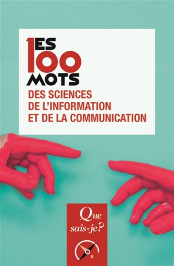 Les 100 mots des sciences de l'information et de la communication - JEAN-BAPTISTE LEGAVRE - RÉMY RIEFFEL