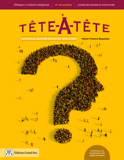 Tête-à-tête : éthique et culture religieuse : 4e secondaire : cahier de savoirs et d&#39;activités N. éd. - COLLECTIF