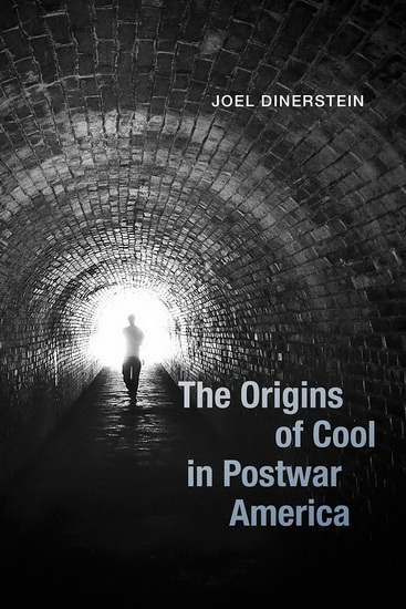 The Origins of cool in postwar America - JOEL DINERSTEIN