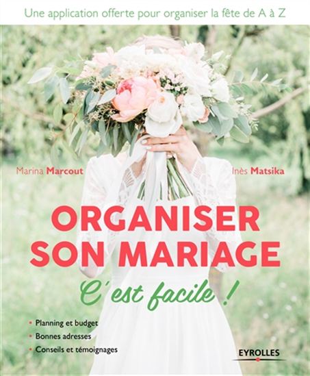 Organiser son mariage, c&#39;est facile ! : planning et budget, bonnes adresses, conseils et témoignages pour organiser la fête de A à Z N. éd. - MARINA MARCOUT - INÈS MATSIKA