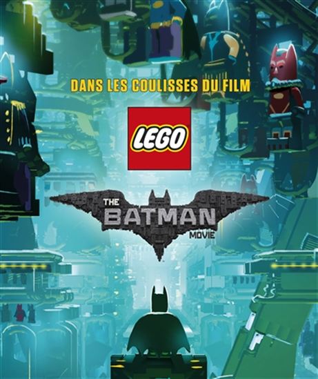 Lego, the Batman movie : dans les coulisses du film - TRACEY MILLER-ZARNEKE