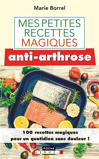 Mes petites recettes magiques anti-arthrose : 100 recettes magiques pour un quotidien sans douleur ! - MARIE BORREL