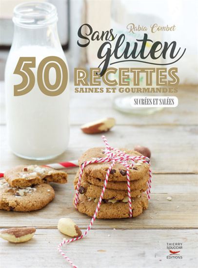 Sans gluten : 50 recettes saines et gourmandes sucrées et salées - RABIA COMBET