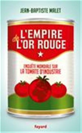 L&#39;Empire de l&#39;or rouge : enquête mondiale sur la tomate d&#39;industrie - JEAN-BAPTISTE MALET