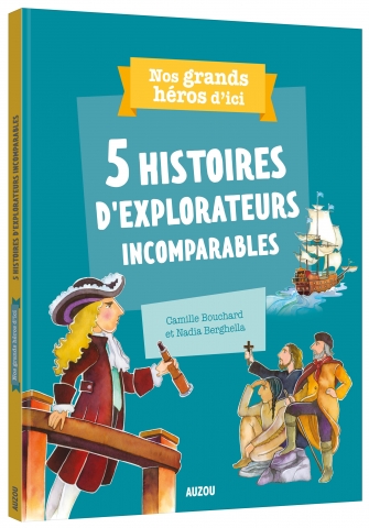 5 histoires d&#39;explorateurs incomparables - CAMILLE BOUCHARD - NADIA BERGHELLA