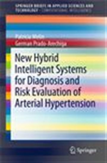 New Hybrid Intelligent Systems for Diagnosis and Risk Evaluation of Arterial Hypertension - PATRICIA MELIN - GERMAN PRADO-ARECHIGA