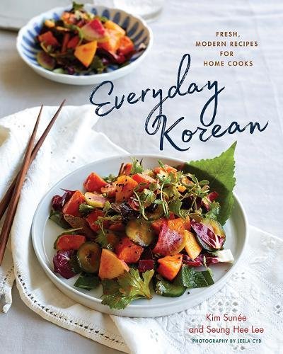 Everyday Korean: Fresh, Modern Recipes for Home Cooks - SEUNG HEE LEE