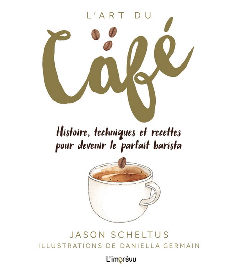 L&#39;Art du café : histoire, techniques et recettes pour devenir le parfait barista - JASON SCHELTUS