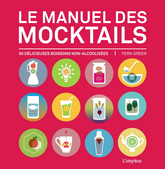 Le Manuel des mocktails : 90 délicieuses boissons non-alcoolisées - FERN GREEN