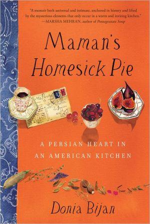 Maman&#39;s homesick pie: A Persian heart in an American kitchen - DONIA BIJAN