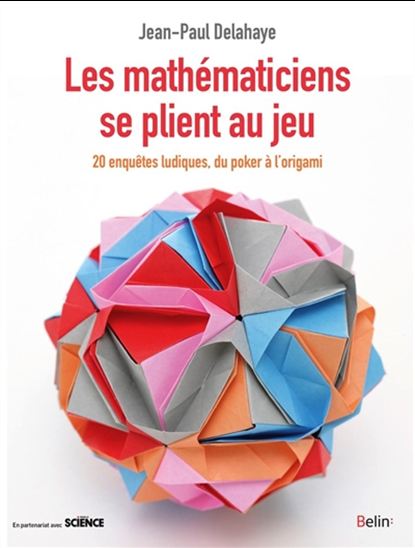 Les Mathématiciens se plient au jeu : 20 enquêtes ludiques, du poker à l&#39;origami - JEAN-PAUL DELAHAYE