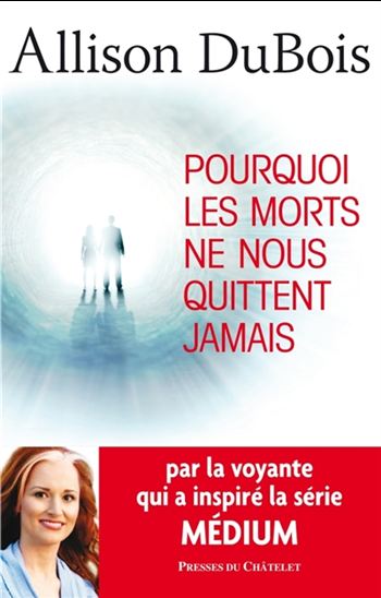 Pourquoi les morts ne nous quittent jamais - ALLISON DUBOIS