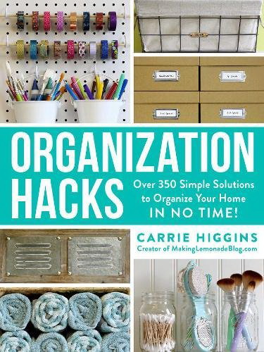 Organization Hacks - CARRIE HIGGINS