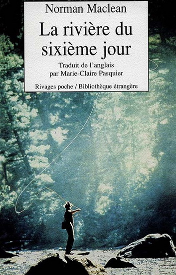 La Rivière du sixième jour - NORMAN MACLEAN