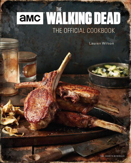 The Walking Dead : The Official Cookbook - LAUREN WILSON - YUNHEE KIM
