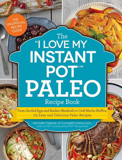 The “I Love My Instant Pot” Paleo Recipe Book - MICHELLE FAGONE