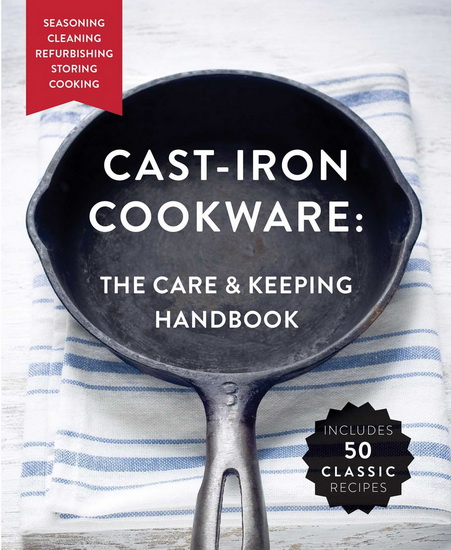 The Cast-Iron Cookware: The Care and Keeping Handbook - DOMINIQUE DEVITO
