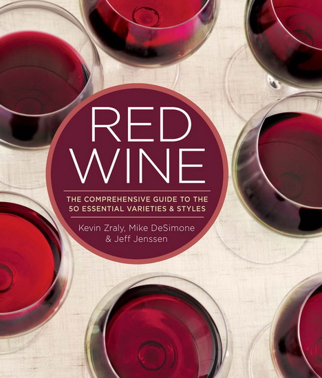 Red Wine: The Comprehensive Guide to the 50 Essential Varieties & Styles - KEVIN ZRALY