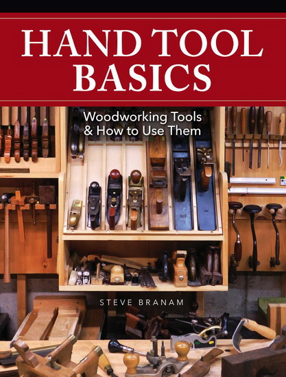 Hand Tool Basics: Woodworking Tools and How to Use Them - STEVE BRANAM