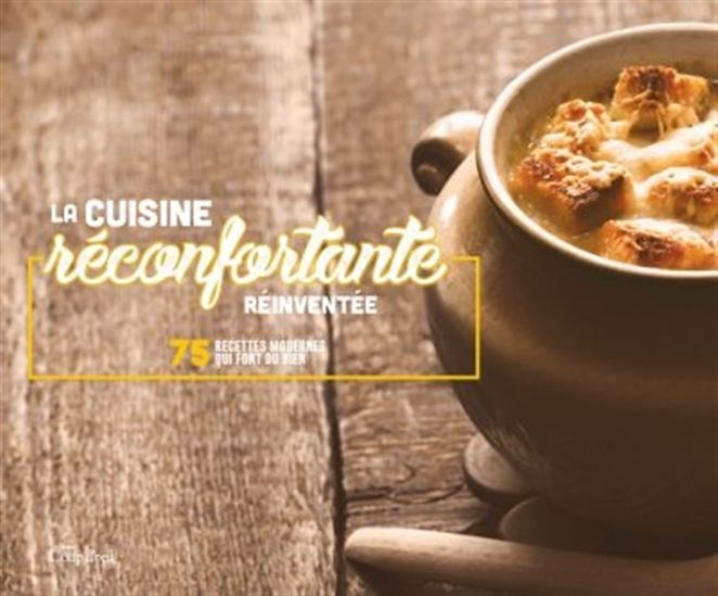 La Cuisine réconfortante réinventée - COLLECTIF